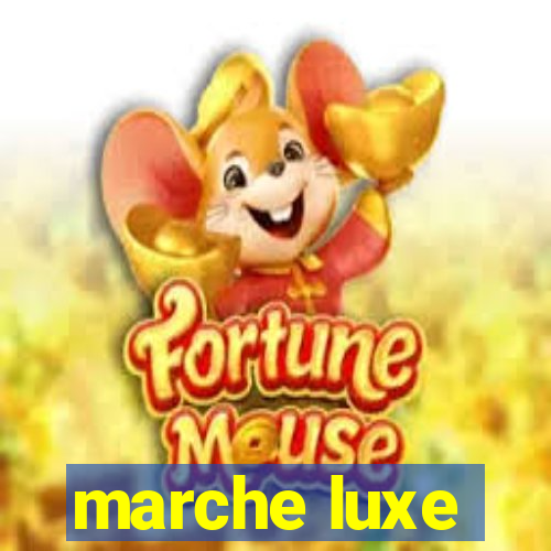 marche luxe