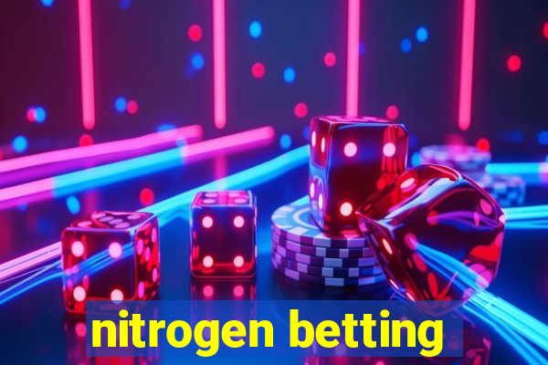 nitrogen betting