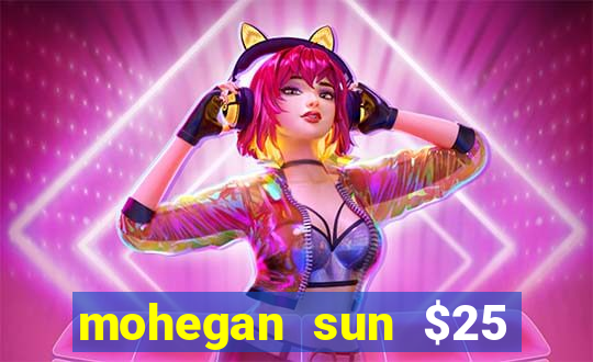 mohegan sun $25 free slot play