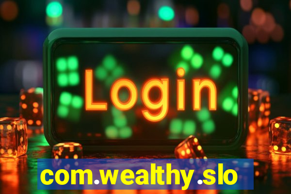 com.wealthy.slots.games.app