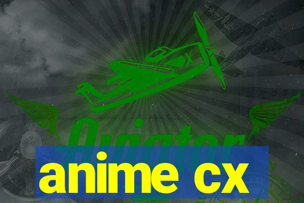 anime cx