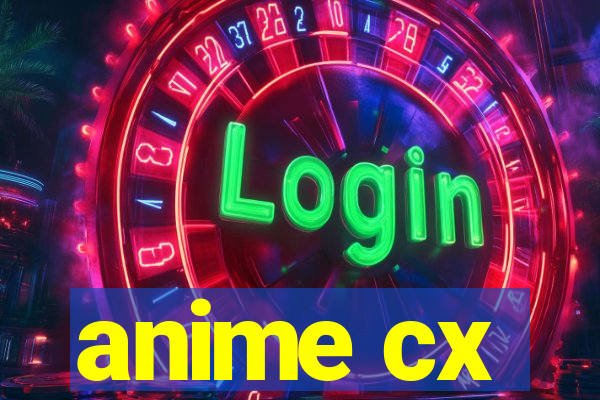 anime cx