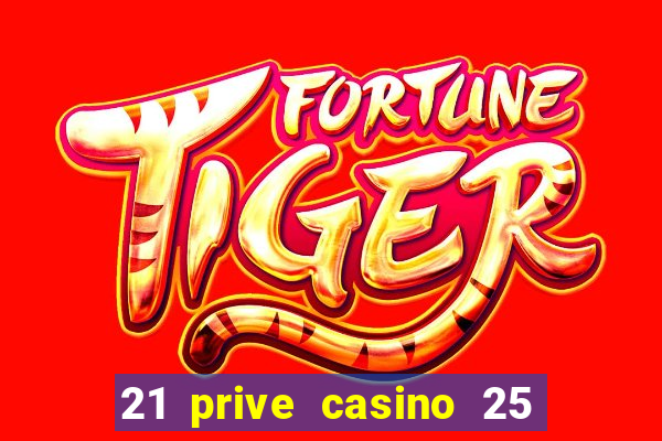 21 prive casino 25 free spins