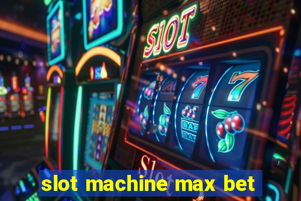 slot machine max bet