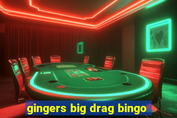 gingers big drag bingo