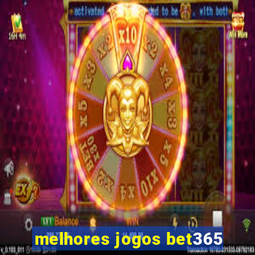 melhores jogos bet365