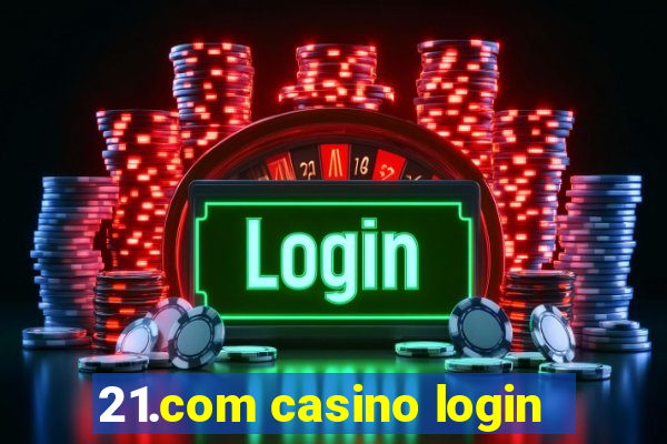 21.com casino login