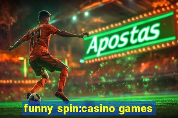 funny spin:casino games