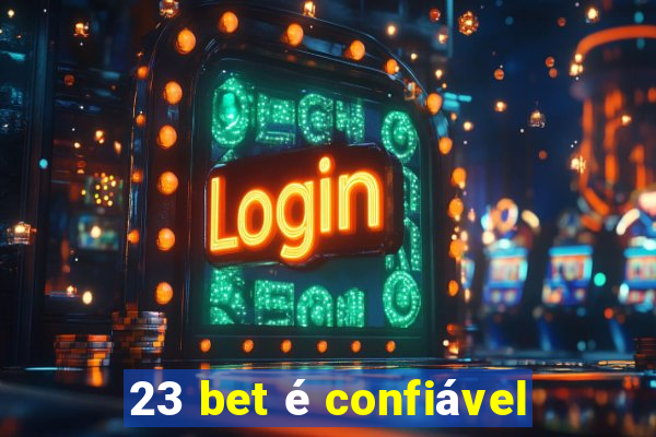 23 bet é confiável