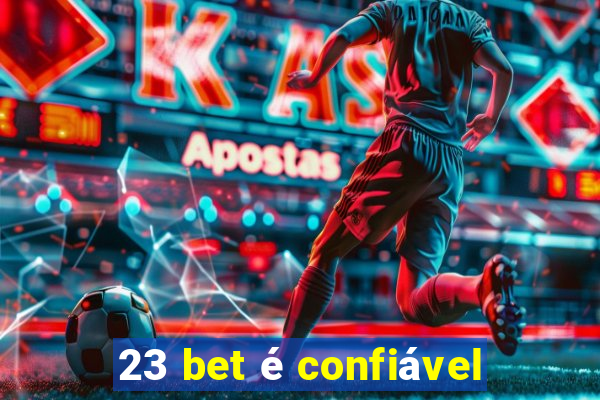 23 bet é confiável