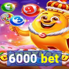 6000 bet