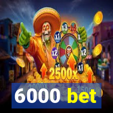 6000 bet