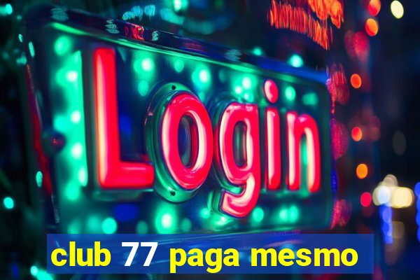 club 77 paga mesmo