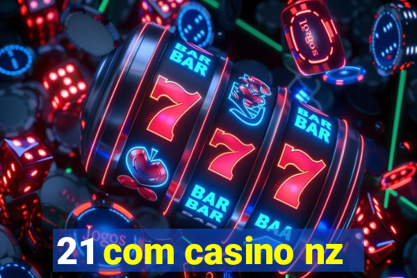 21 com casino nz