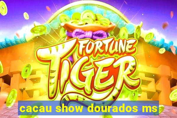 cacau show dourados ms