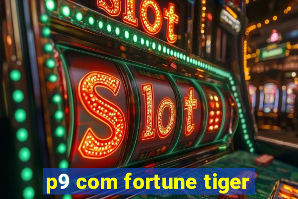 p9 com fortune tiger