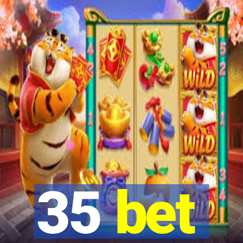 35 bet