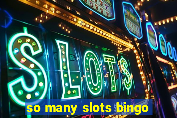 so many slots bingo