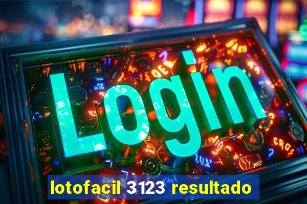 lotofacil 3123 resultado