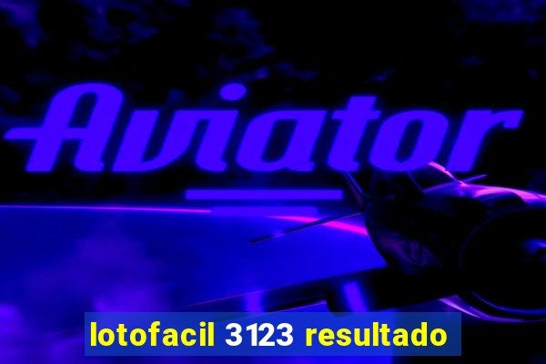 lotofacil 3123 resultado