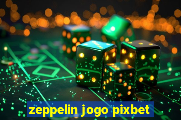 zeppelin jogo pixbet