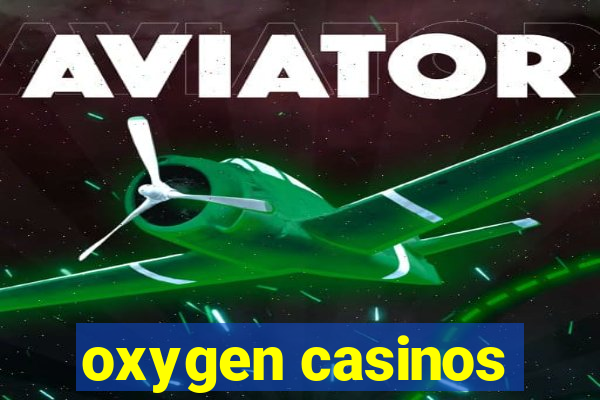 oxygen casinos