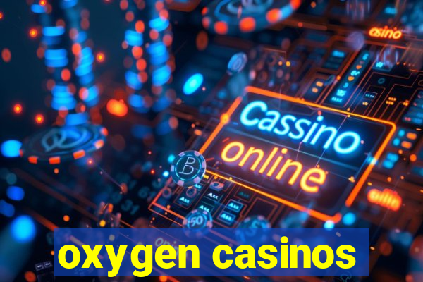 oxygen casinos