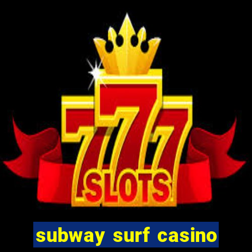 subway surf casino