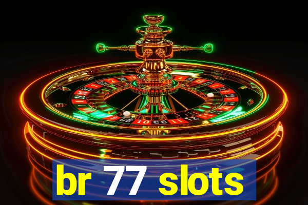 br 77 slots