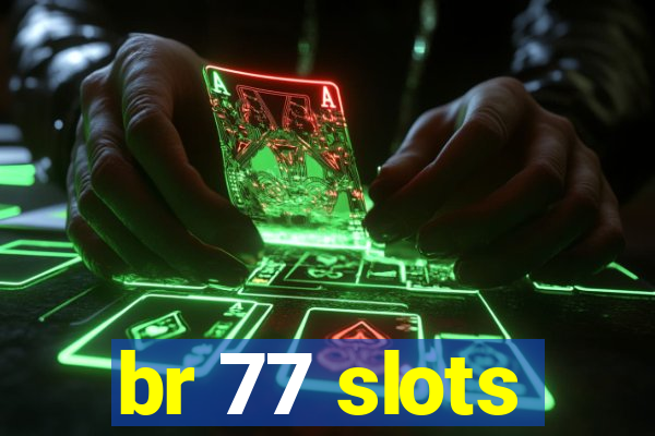 br 77 slots