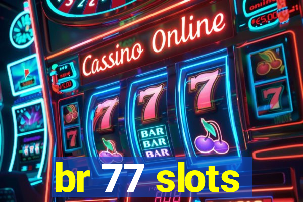 br 77 slots