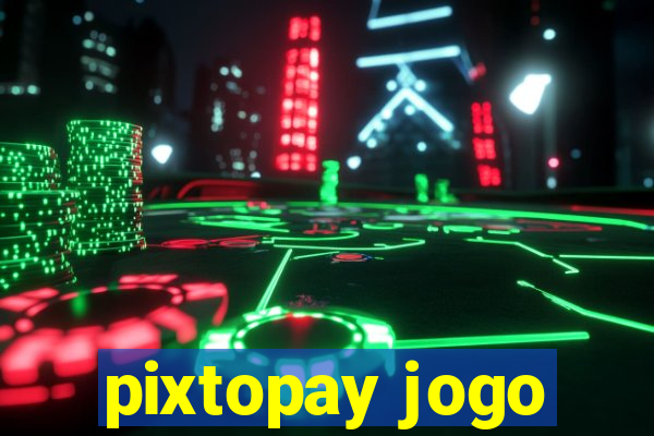 pixtopay jogo