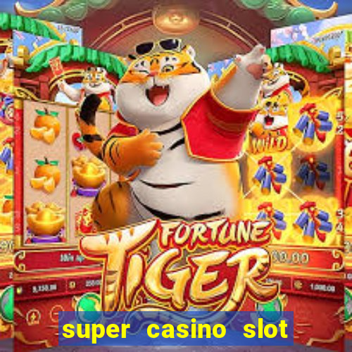 super casino slot paga mesmo