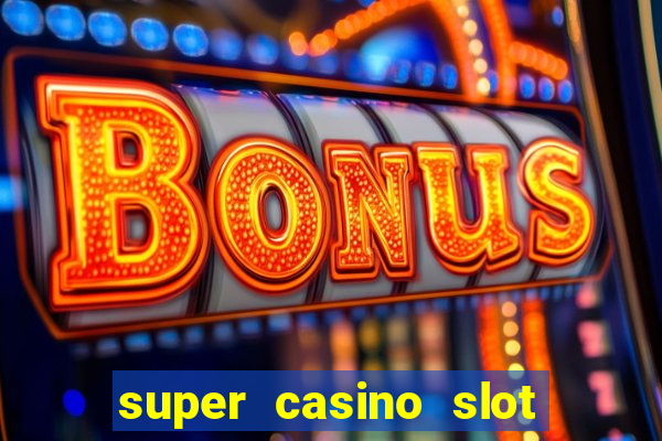 super casino slot paga mesmo