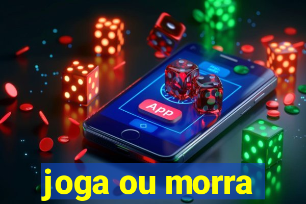 joga ou morra