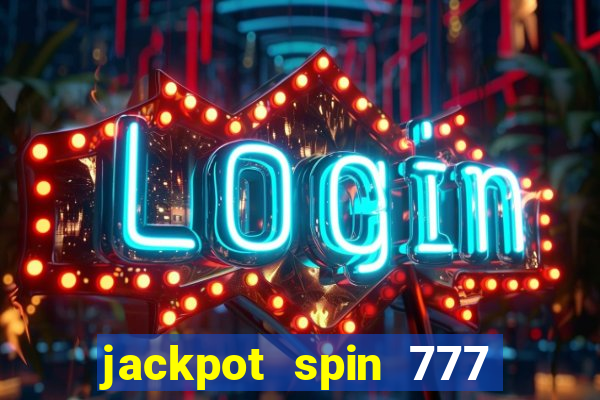 jackpot spin 777 paga mesmo