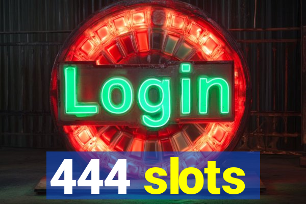 444 slots