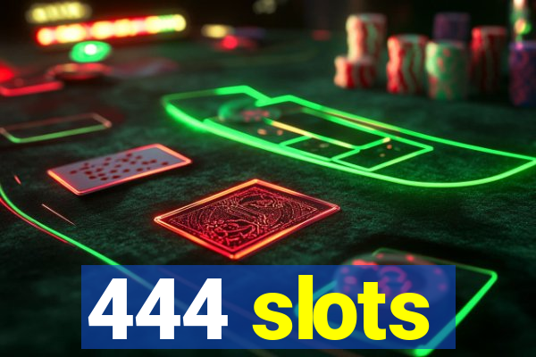 444 slots