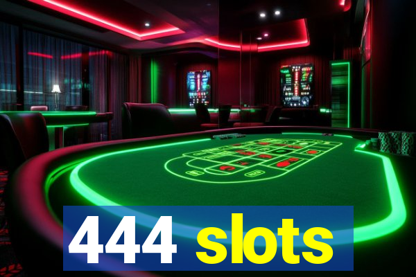 444 slots