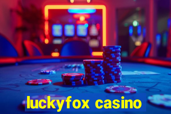 luckyfox casino