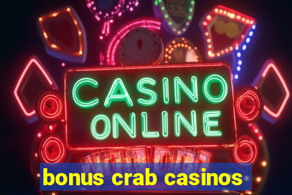 bonus crab casinos