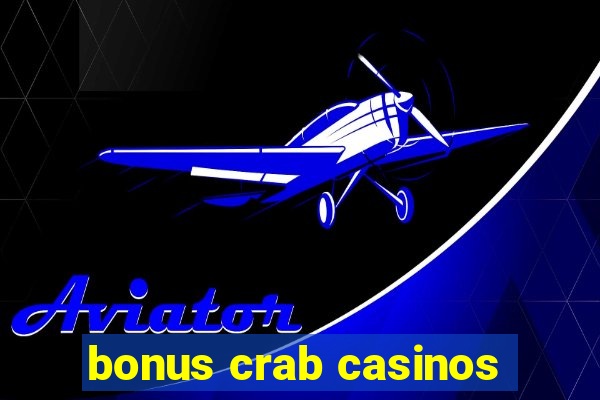 bonus crab casinos