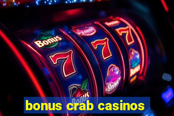 bonus crab casinos