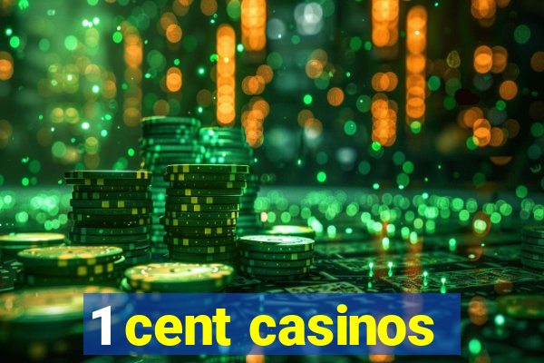 1 cent casinos