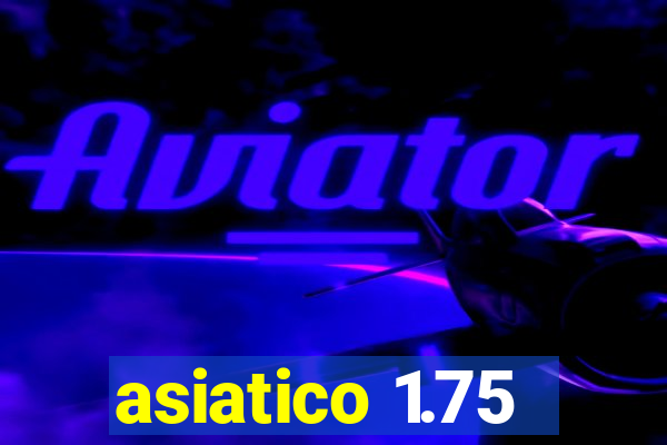 asiatico 1.75