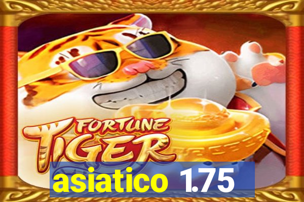 asiatico 1.75