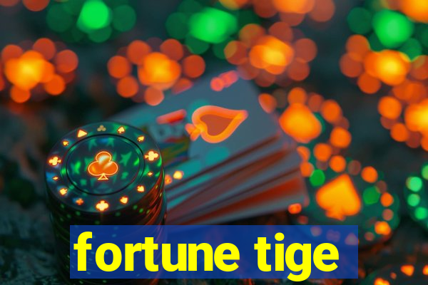 fortune tige