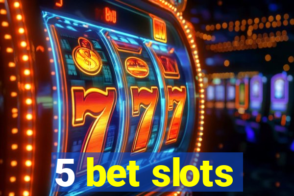 5 bet slots