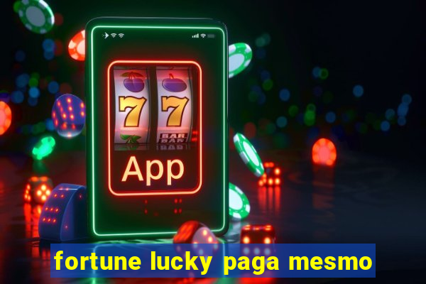 fortune lucky paga mesmo