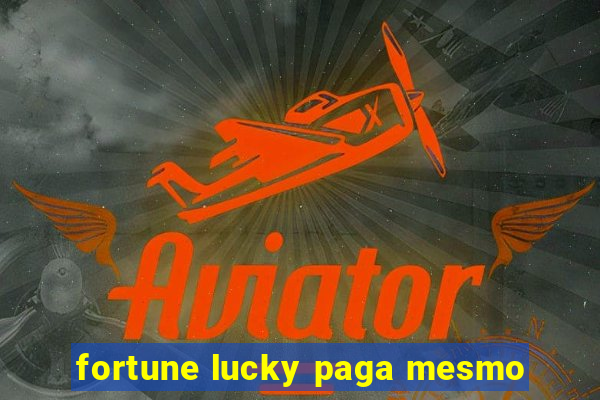 fortune lucky paga mesmo